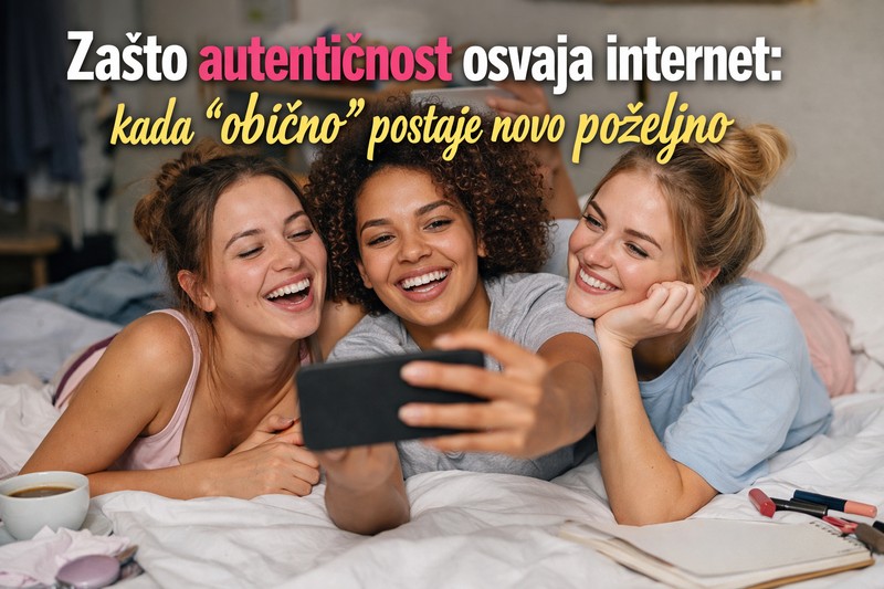 Zašto autentičnost osvaja internet
