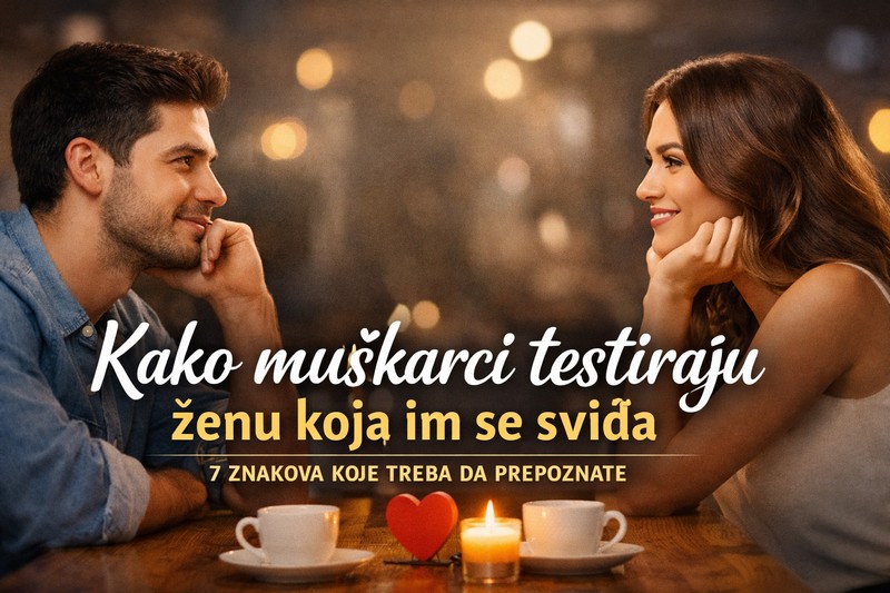 Kako muškarci testiraju ženu koja im se sviđa