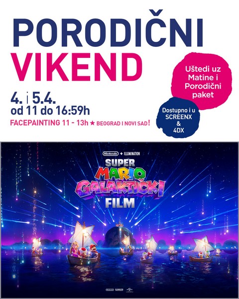 Plakat za Porodični vikend u bioskopima sa tekstom „Porodični vikend 4. i 5. aprila od 11 do 16:59h“, uz najavu uštede kroz Matine i porodični paket, facepainting u Beogradu i Novom Sadu, kao i dostupnost 4DX i ScreenX formata, uz ilustraciju filma Super Mario Galaktički Film sa likovima u čamcima na svetlucavoj vodi.